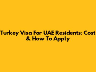 Turkey Visa For UAE Residents: Cost & How To Apply