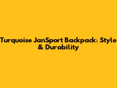 Turquoise JanSport Backpack: Style & Durability