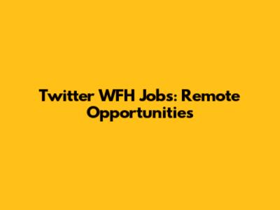 Twitter WFH Jobs: Remote Opportunities