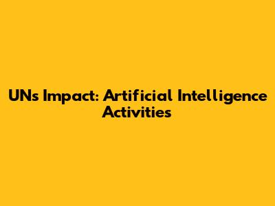 UN's Impact: Artificial Intelligence Activities