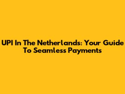 UPI In The Netherlands: Your Guide To Seamless Payments