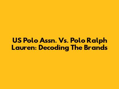 US Polo Assn. Vs. Polo Ralph Lauren: Decoding The Brands