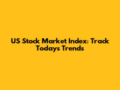 US Stock Market Index: Track Today's Trends