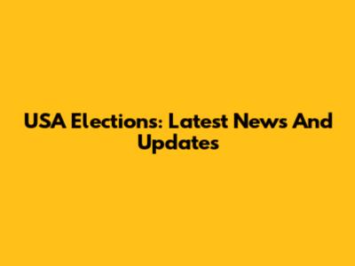 USA Elections: Latest News And Updates