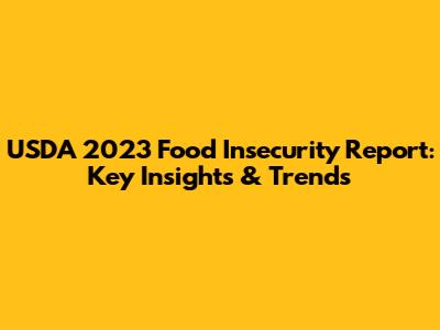 USDA 2023 Food Insecurity Report: Key Insights & Trends