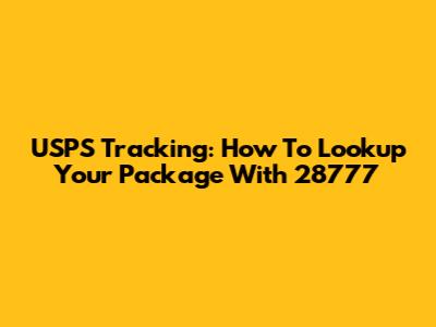 USPS Tracking: How To Lookup Your Package With 28777