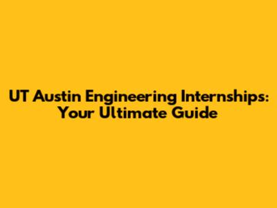 UT Austin Engineering Internships: Your Ultimate Guide