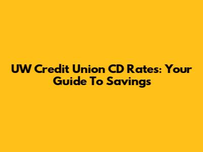 UW Credit Union CD Rates: Your Guide To Savings