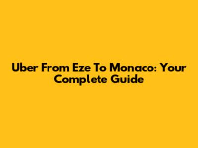 Uber From Eze To Monaco: Your Complete Guide