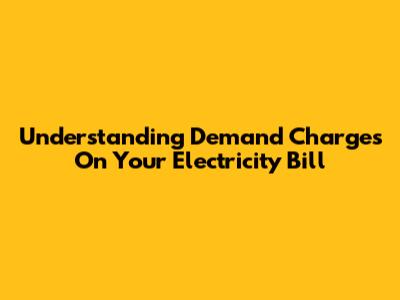 Understanding Demand Charges On Your Electricity Bill