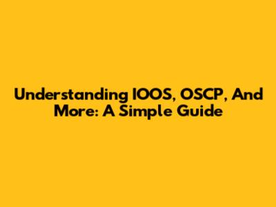 Understanding IOOS, OSCP, And More: A Simple Guide