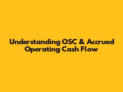 Understanding OSC & Accrued Operating Cash Flow