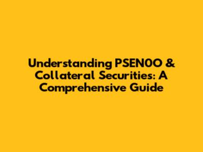 Understanding PSEN0O & Collateral Securities: A Comprehensive Guide