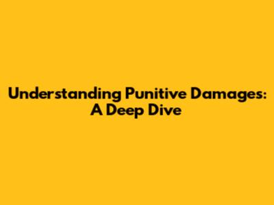 Understanding Punitive Damages: A Deep Dive