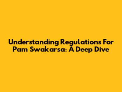 Understanding Regulations For Pam Swakarsa: A Deep Dive