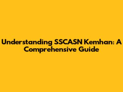 Understanding SSCASN Kemhan: A Comprehensive Guide