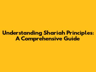 Understanding Shariah Principles: A Comprehensive Guide