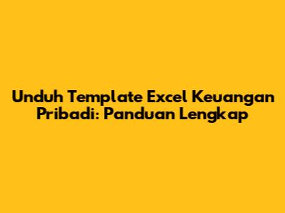 Unduh Template Excel Keuangan Pribadi: Panduan Lengkap