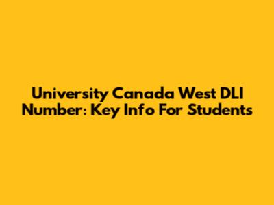 University Canada West DLI Number: Key Info For Students