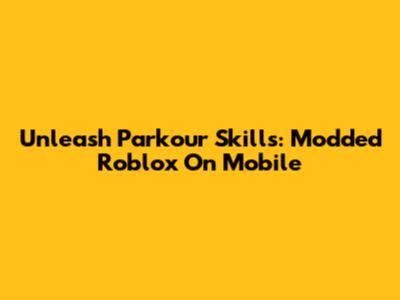 Unleash Parkour Skills: Modded Roblox On Mobile