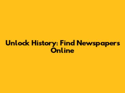 Unlock History: Find Newspapers Online