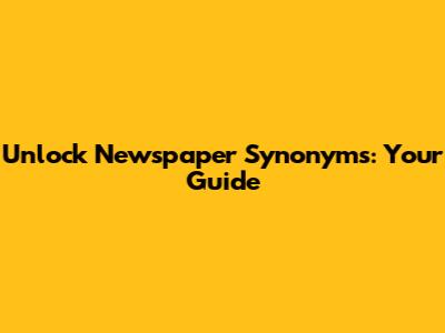 Unlock Newspaper Synonyms: Your Guide