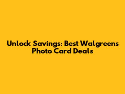 Unlock Savings: Best Walgreens Photo Card Deals