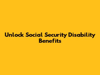 Unlock Social Security Disability Benefits