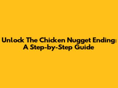 Unlock The Chicken Nugget Ending: A Step-by-Step Guide
