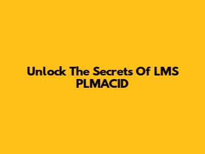 Unlock The Secrets Of LMS PLMACID