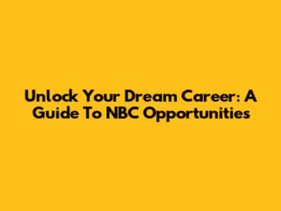 Unlock Your Dream Career: A Guide To NBC Opportunities