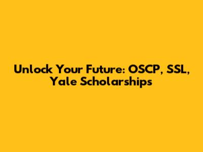 Unlock Your Future: OSCP, SSL, Yale Scholarships