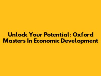Unlock Your Potential: Oxford Master's In Economic Development