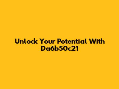 Unlock Your Potential With Da6b50c21