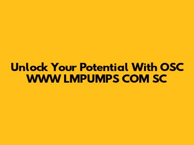 Unlock Your Potential With OSC WWW LMPUMPS COM SC