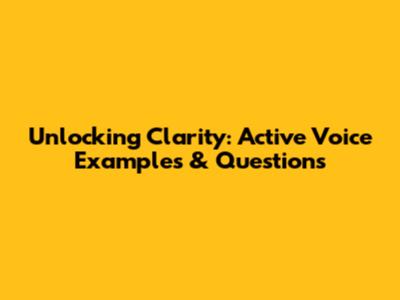 Unlocking Clarity: Active Voice Examples & Questions