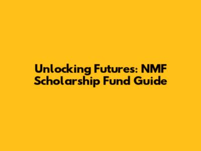 Unlocking Futures: NMF Scholarship Fund Guide