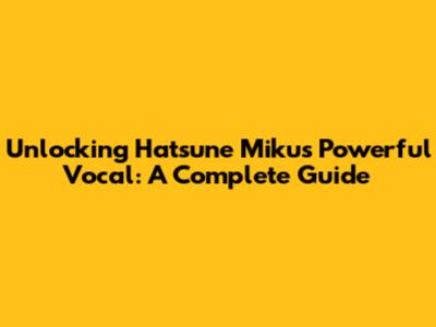 Unlocking Hatsune Miku's Powerful Vocal: A Complete Guide