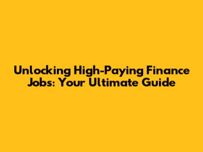 Unlocking High-Paying Finance Jobs: Your Ultimate Guide
