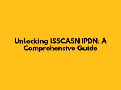 Unlocking ISSCASN IPDN: A Comprehensive Guide