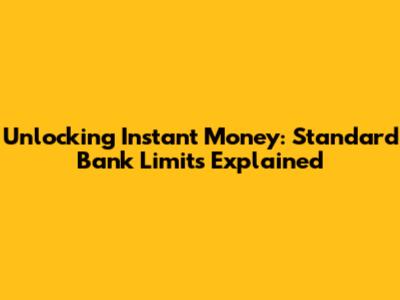 Unlocking Instant Money: Standard Bank Limits Explained