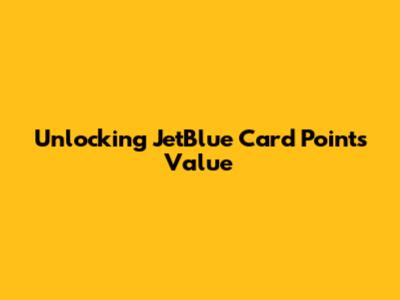 Unlocking JetBlue Card Points Value
