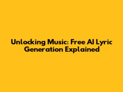 Unlocking Music: Free AI Lyric Generation Explained