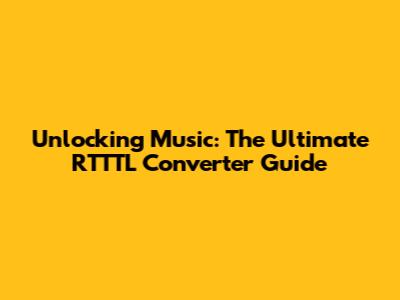 Unlocking Music: The Ultimate RTTTL Converter Guide