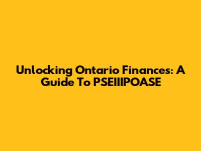 Unlocking Ontario Finances: A Guide To PSEIIIPOASE