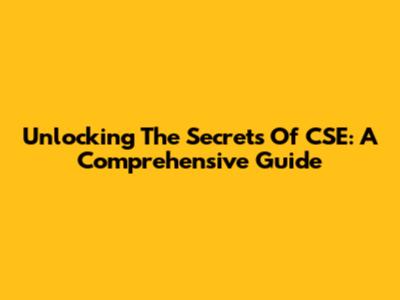 Unlocking The Secrets Of CSE: A Comprehensive Guide