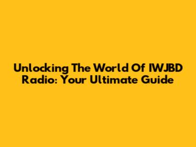 Unlocking The World Of IWJBD Radio: Your Ultimate Guide
