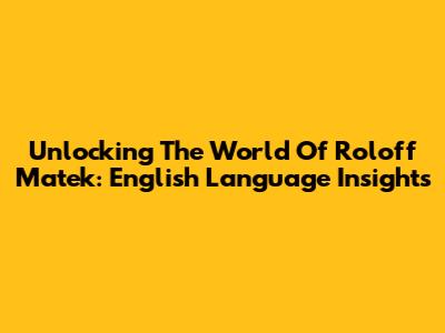 Unlocking The World Of Roloff Matek: English Language Insights