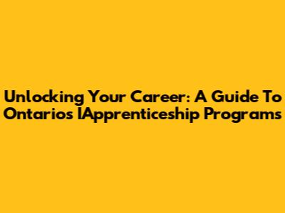 Unlocking Your Career: A Guide To Ontario's IApprenticeship Programs
