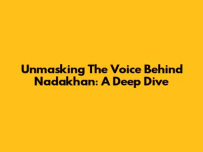 Unmasking The Voice Behind Nadakhan: A Deep Dive
